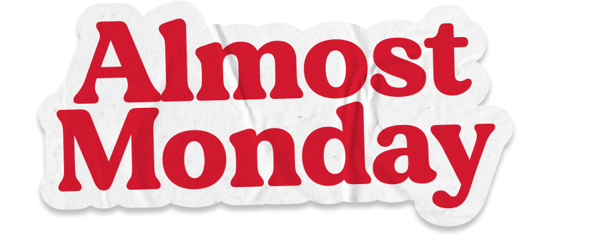 Almost Monday